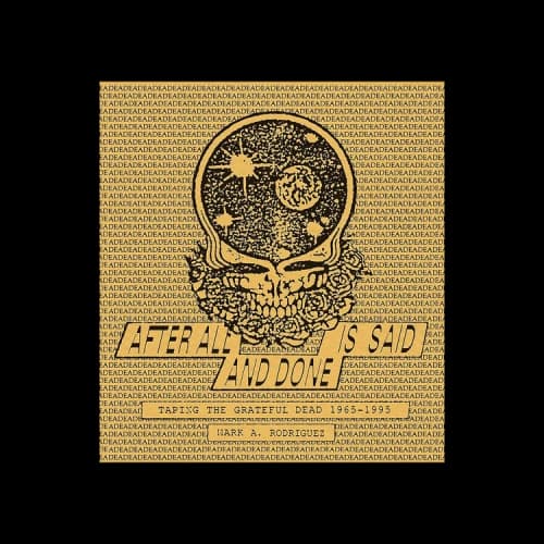 Arcana After All is Said and Done: Taping the Grateful Dead, 1965-1995 by Mark A. Rodriguez