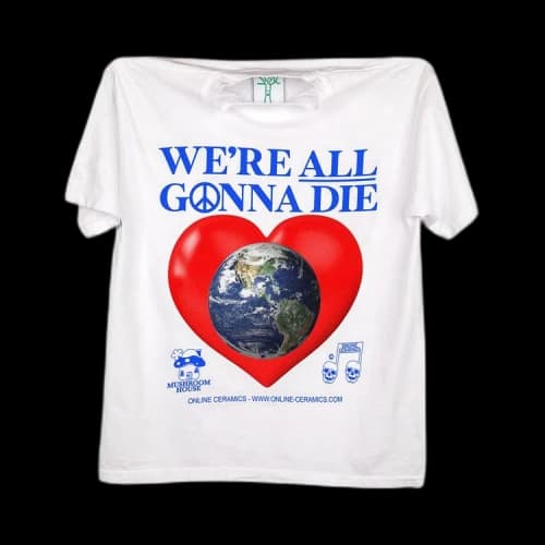 Online Ceramics We're All Gonna Die Tee 'White'